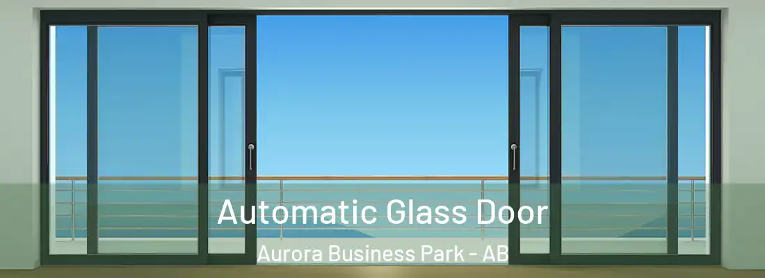  Automatic Glass Door Aurora Business Park - AB