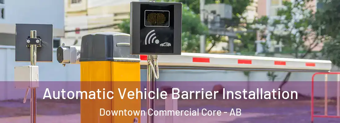  Automatic Vehicle Barrier Installation Downtown Commercial Core - AB