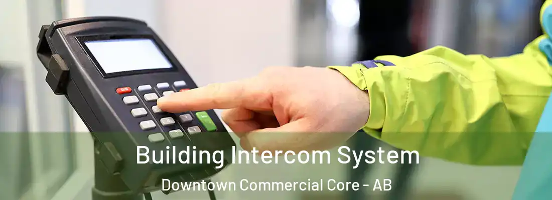  Building Intercom System Downtown Commercial Core - AB