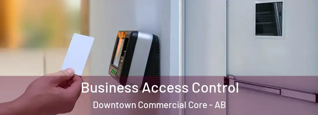  Business Access Control Downtown Commercial Core - AB