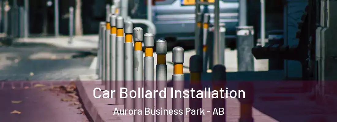  Car Bollard Installation Aurora Business Park - AB