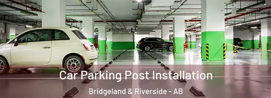  Car Parking Post Installation Bridgeland & Riverside - AB