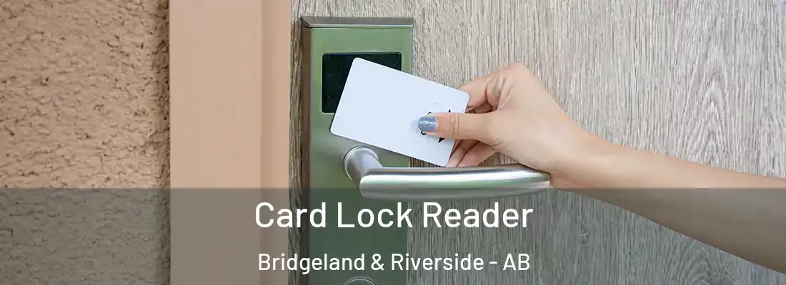  Card Lock Reader Bridgeland & Riverside - AB