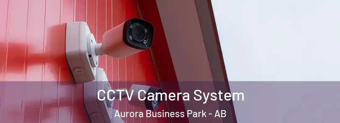  CCTV Camera System Aurora Business Park - AB