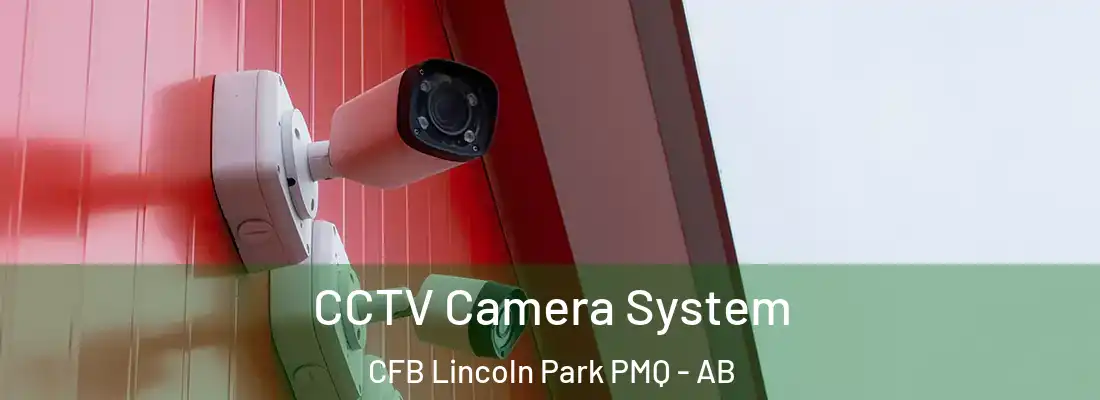  CCTV Camera System CFB Lincoln Park PMQ - AB