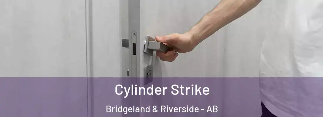  Cylinder Strike Bridgeland & Riverside - AB