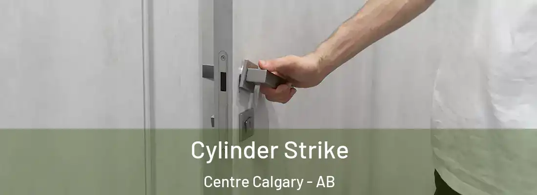  Cylinder Strike Centre Calgary - AB