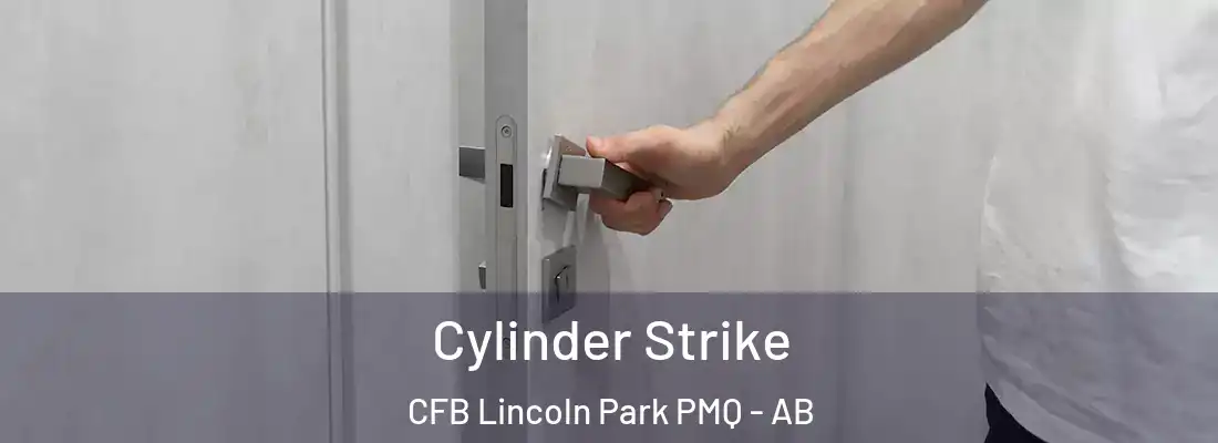  Cylinder Strike CFB Lincoln Park PMQ - AB