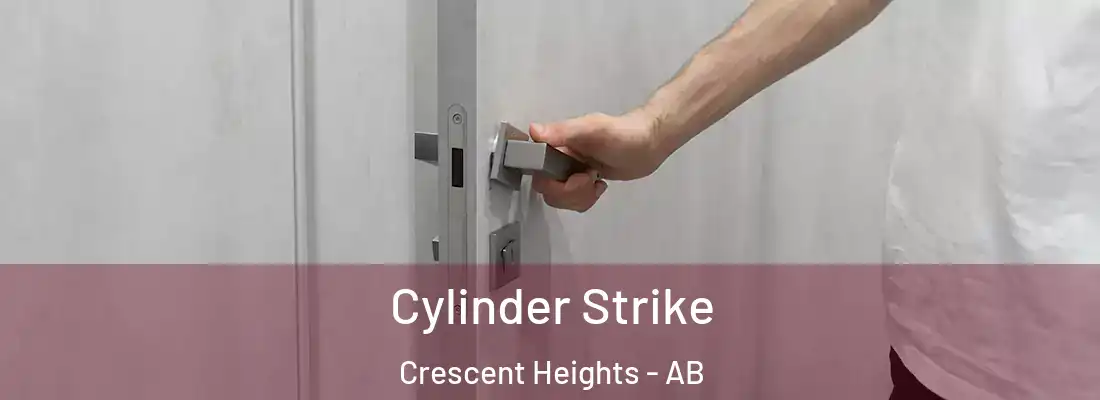  Cylinder Strike Crescent Heights - AB