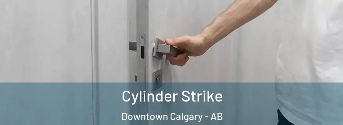  Cylinder Strike Downtown Calgary - AB