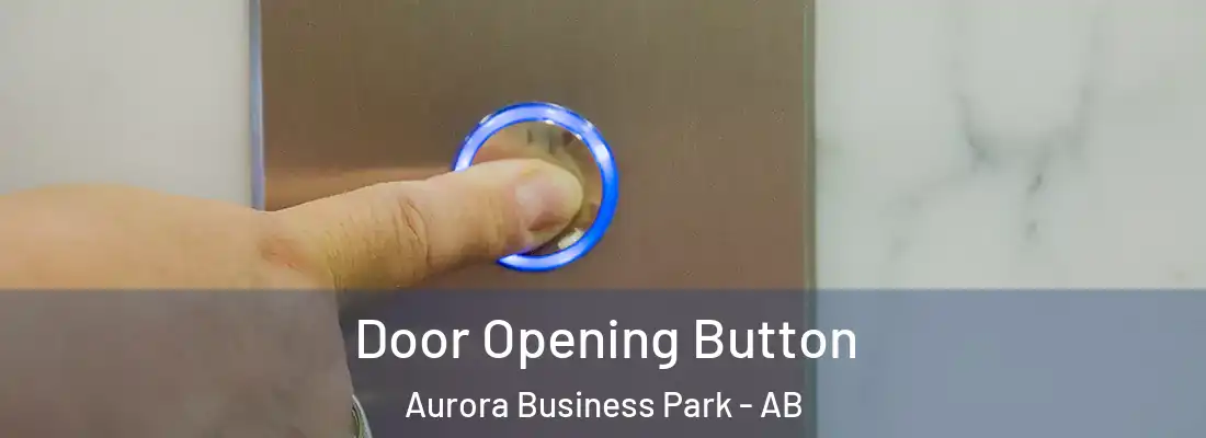  Door Opening Button Aurora Business Park - AB