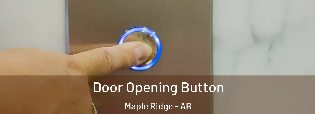  Door Opening Button Maple Ridge - AB