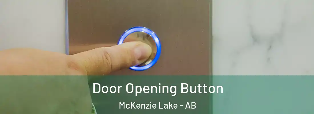  Door Opening Button McKenzie Lake - AB