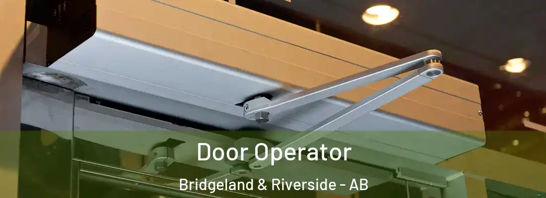  Door Operator Bridgeland & Riverside - AB