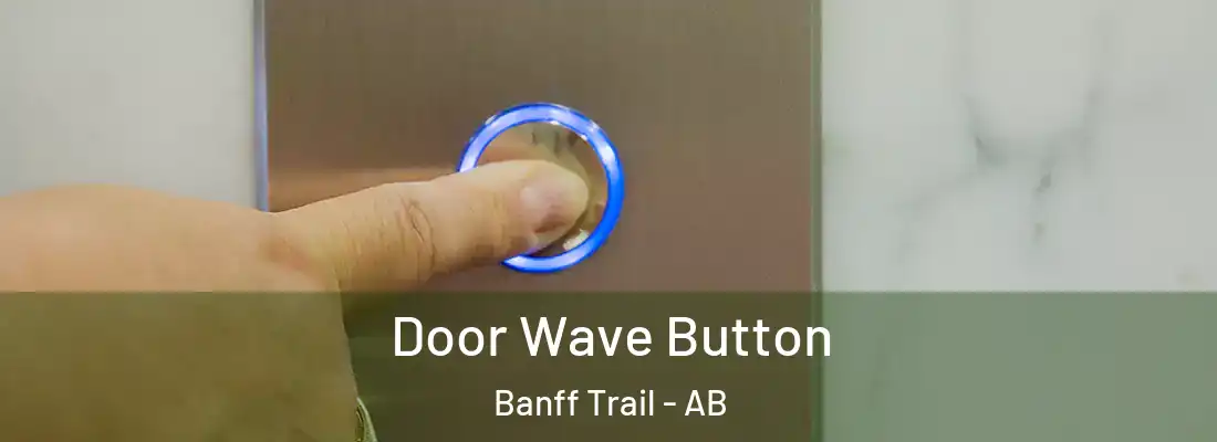  Door Wave Button Banff Trail - AB