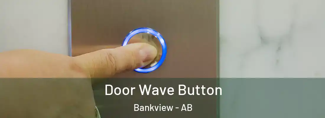  Door Wave Button Bankview - AB