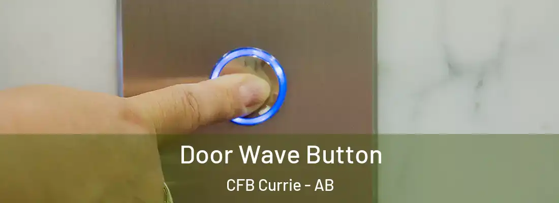  Door Wave Button CFB Currie - AB