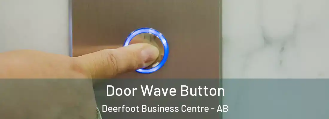  Door Wave Button Deerfoot Business Centre - AB