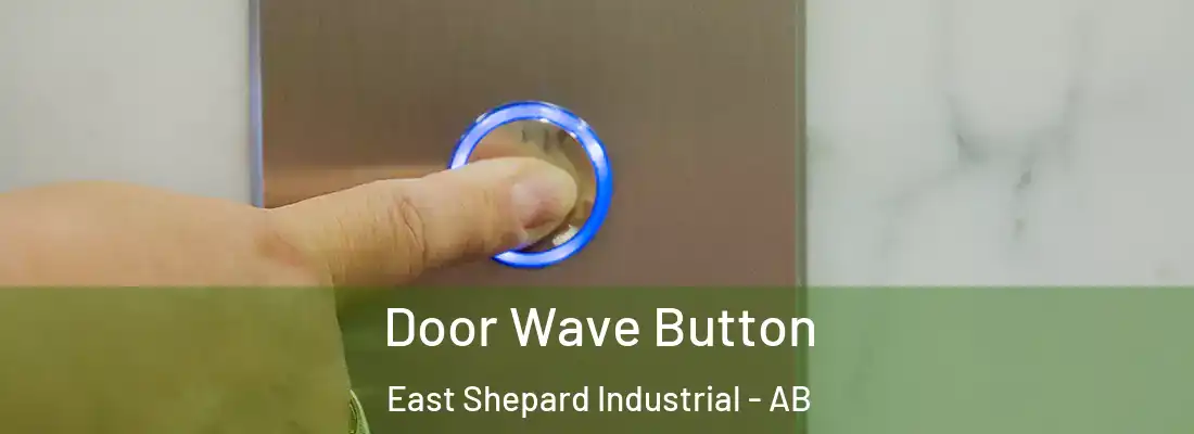  Door Wave Button East Shepard Industrial - AB