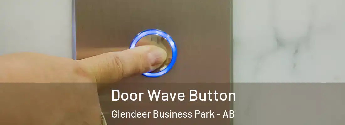  Door Wave Button Glendeer Business Park - AB
