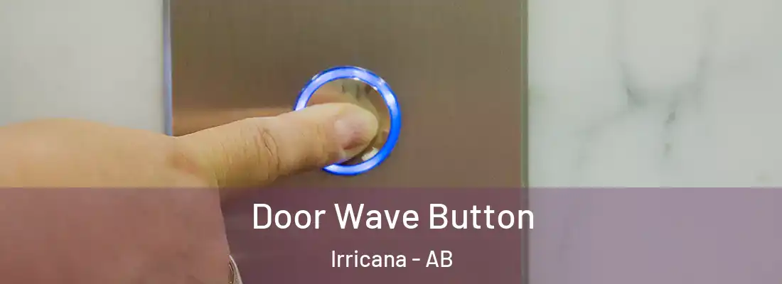  Door Wave Button Irricana - AB