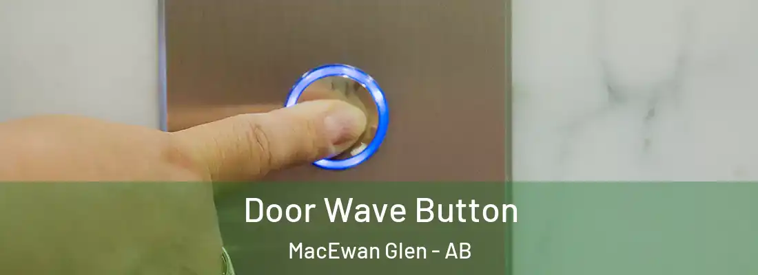  Door Wave Button MacEwan Glen - AB