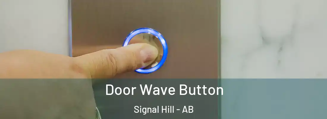  Door Wave Button Signal Hill - AB