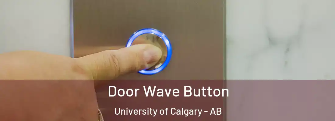  Door Wave Button University of Calgary - AB
