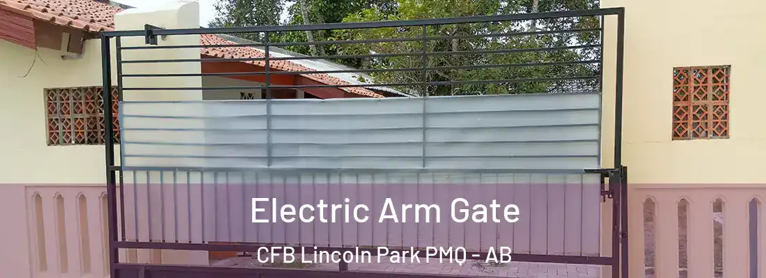  Electric Arm Gate CFB Lincoln Park PMQ - AB