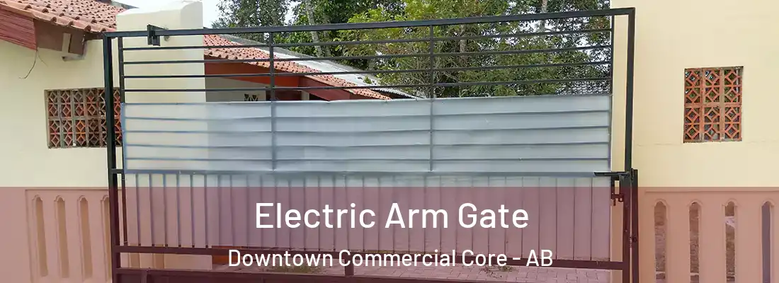  Electric Arm Gate Downtown Commercial Core - AB