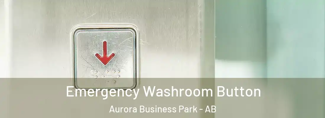  Emergency Washroom Button Aurora Business Park - AB