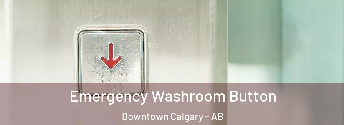  Emergency Washroom Button Downtown Calgary - AB