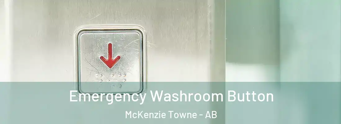  Emergency Washroom Button McKenzie Towne - AB