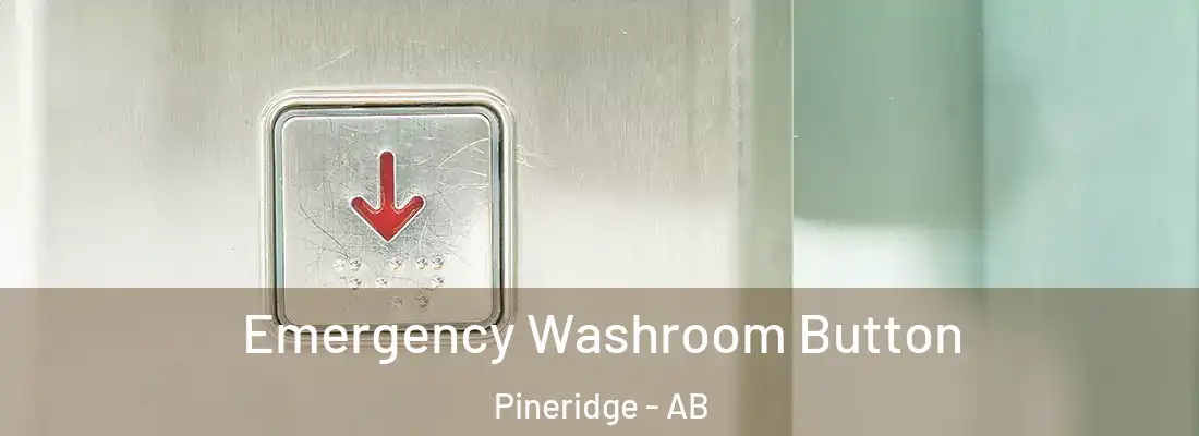  Emergency Washroom Button Pineridge - AB