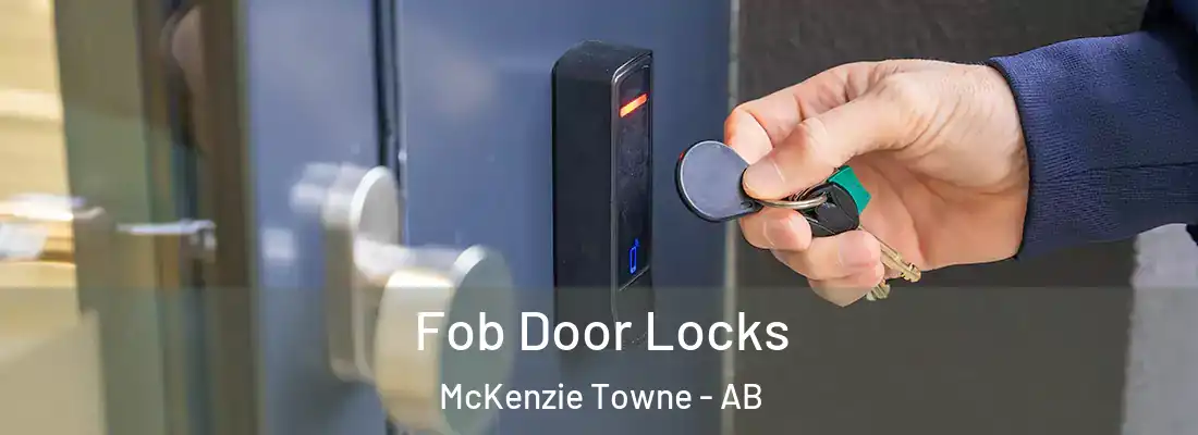  Fob Door Locks McKenzie Towne - AB