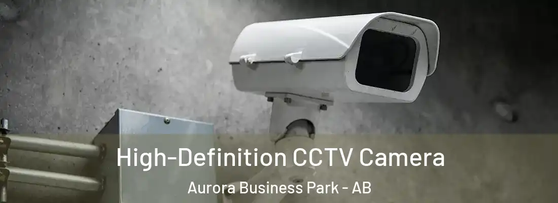  High-Definition CCTV Camera Aurora Business Park - AB