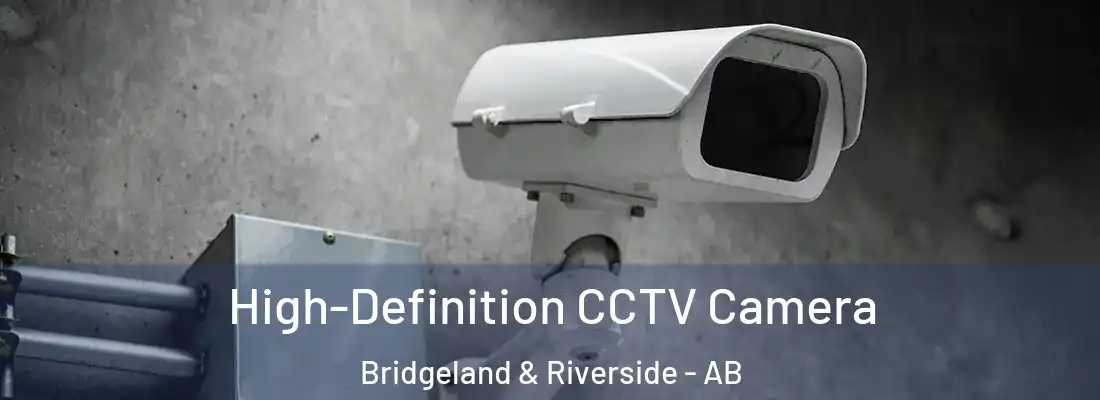  High-Definition CCTV Camera Bridgeland & Riverside - AB