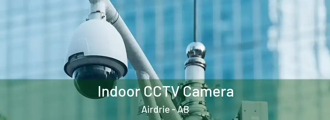  Indoor CCTV Camera Airdrie - AB