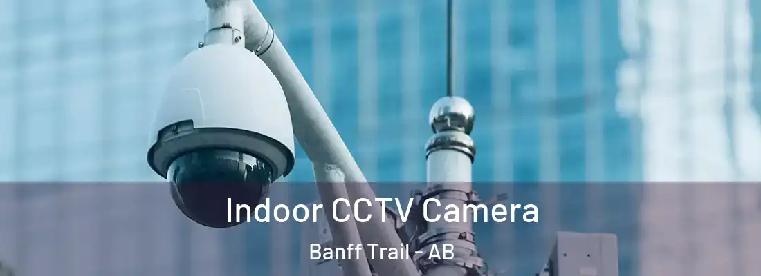 Indoor CCTV Camera Banff Trail - AB
