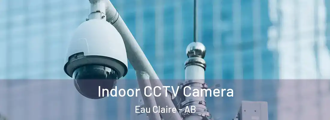  Indoor CCTV Camera Eau Claire - AB
