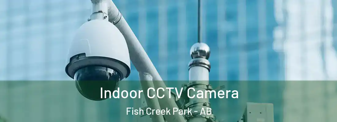  Indoor CCTV Camera Fish Creek Park - AB