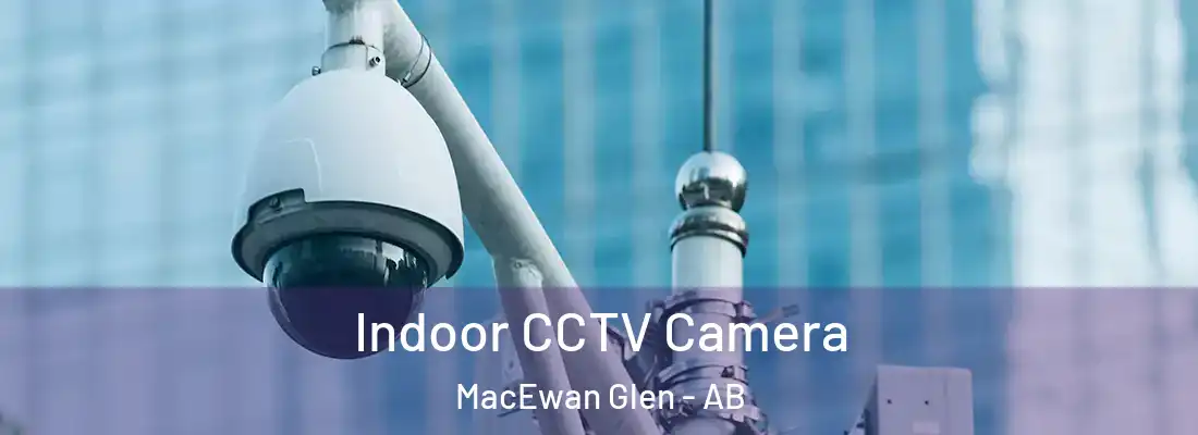  Indoor CCTV Camera MacEwan Glen - AB