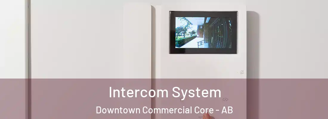  Intercom System Downtown Commercial Core - AB