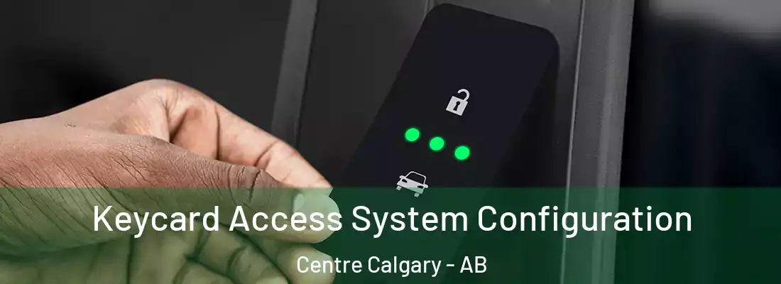  Keycard Access System Configuration Centre Calgary - AB