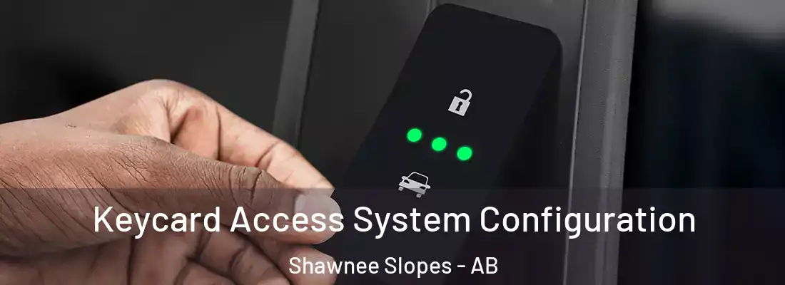  Keycard Access System Configuration Shawnee Slopes - AB