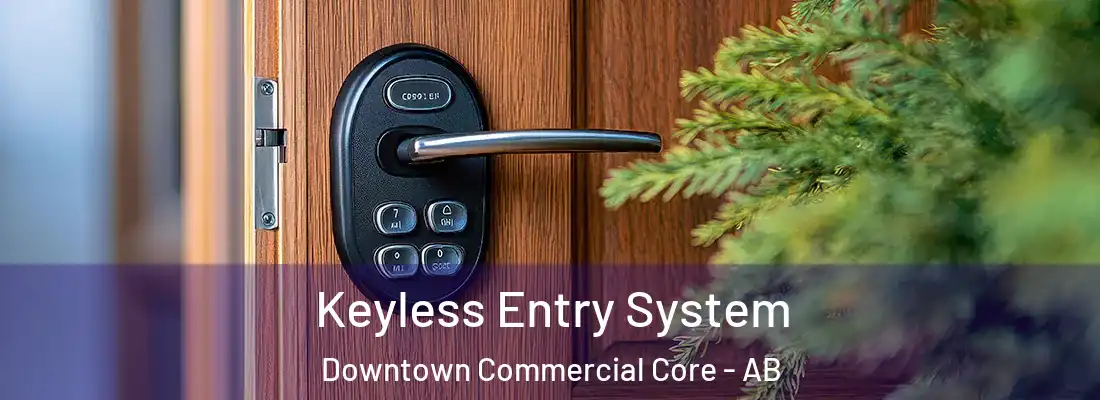  Keyless Entry System Downtown Commercial Core - AB