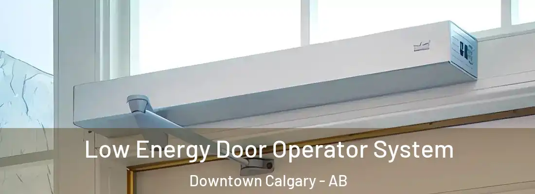  Low Energy Door Operator System Downtown Calgary - AB