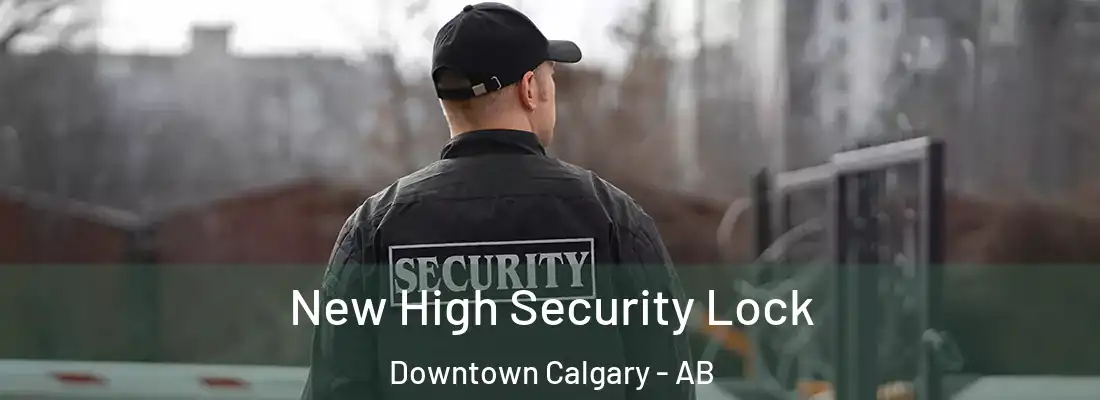  New High Security Lock Downtown Calgary - AB