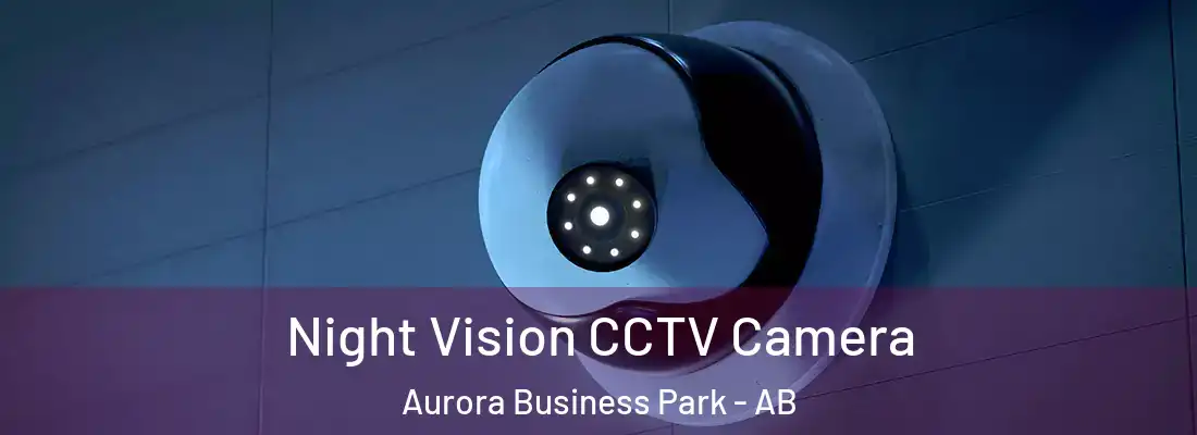  Night Vision CCTV Camera Aurora Business Park - AB