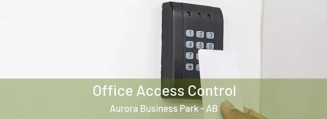  Office Access Control Aurora Business Park - AB